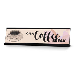 On A Coffee Break Desk Sign, novelty nameplate (2 x 8")
