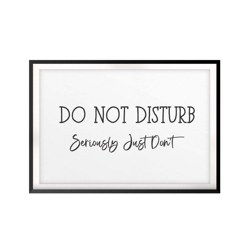 Do Not Disturb Seriously Just Don't UNFRAMED Print Décor Wall Art