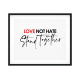 Love Not Hate Stand Together UNFRAMED Print Inspirational Wall Art