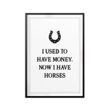 I Used To Have Money, Now I Have Horses UNFRAMED Print Horse Lover Wall Art