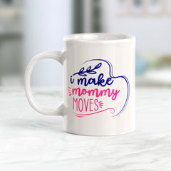 I Make Mommy Moves Coffee Mug