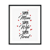 Super Mom Super Wife Super Tired UNFRAMED Print Novelty Wall Art
