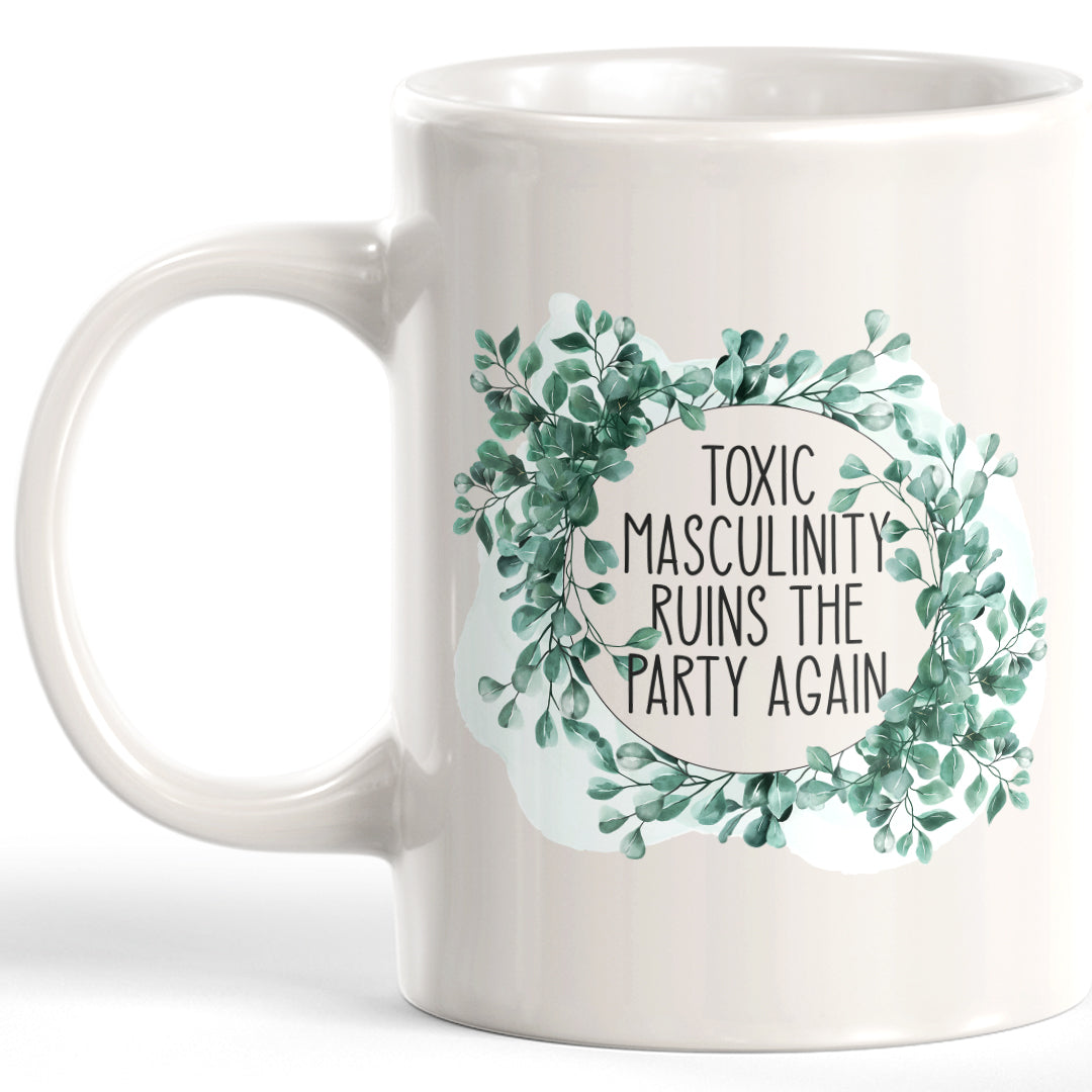Toxic Masculinity Ruins The Party Again Coffee Mug