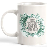 Toxic Masculinity Ruins The Party Again Coffee Mug
