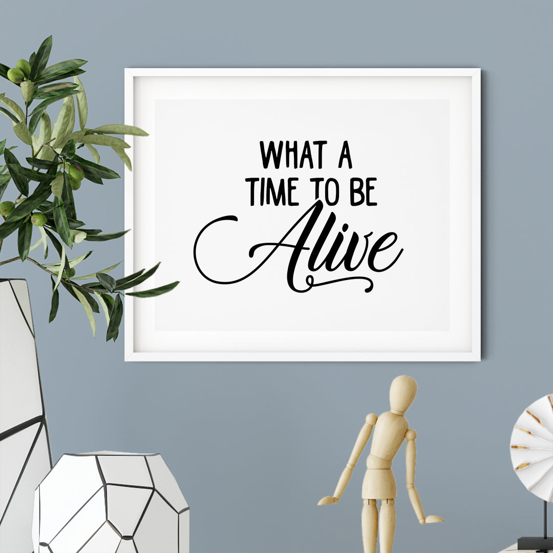 What A Time To Be Alive UNFRAMED Print Cute Typography Wall Art