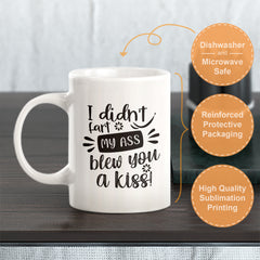 I Didn't Fart My Ass Blew You A Kiss! Coffee Mug