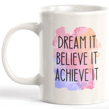 Dream It Believe It Achieve It Coffee Mug