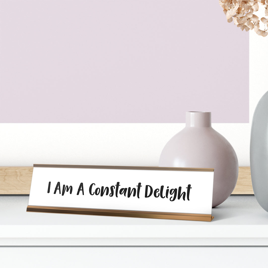 I am A Constant Delight Desk Sign, novelty nameplate (2 x 8")