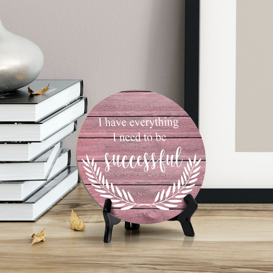 I Have Everything I Need To Be Successful Pink Wood Color Circle Table Sign (5" X 5")