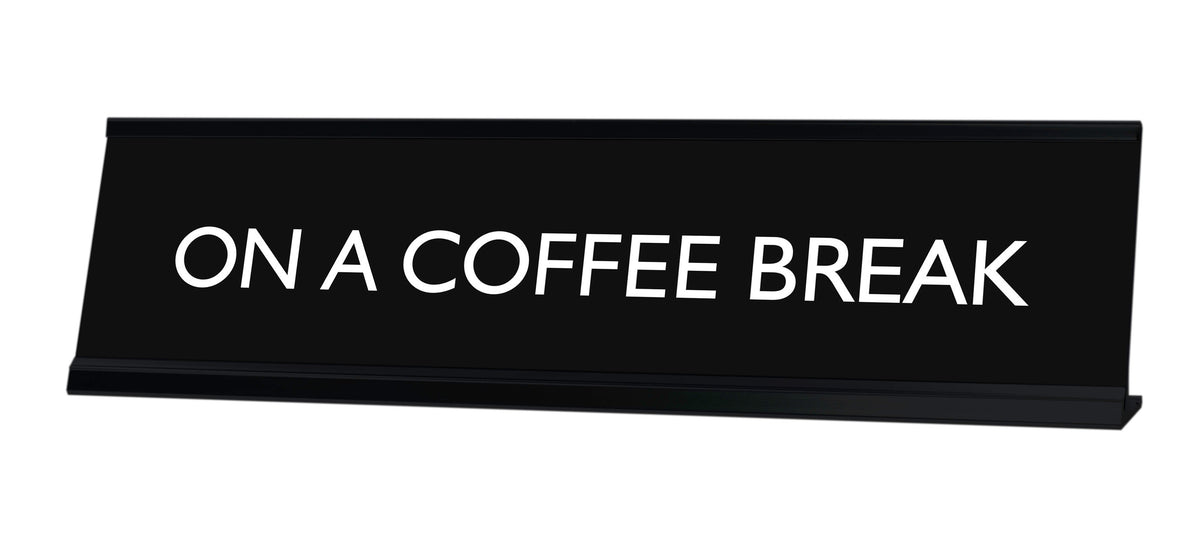 ON A COFFEE BREAK Novelty Desk Sign