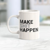 Make Shit Happen Coffee Mug