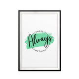 There's Always Something UNFRAMED Print Novelty Wall Art