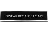 I Swear Because I Care Novelty Desk Sign