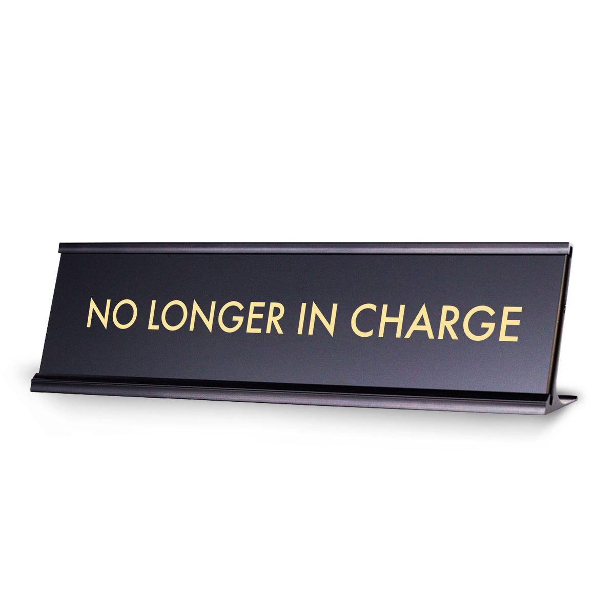 No Longer In Charge, Novelty Desk Sign 2 x 8"