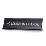No Longer In Charge, Novelty Desk Sign 2 x 8