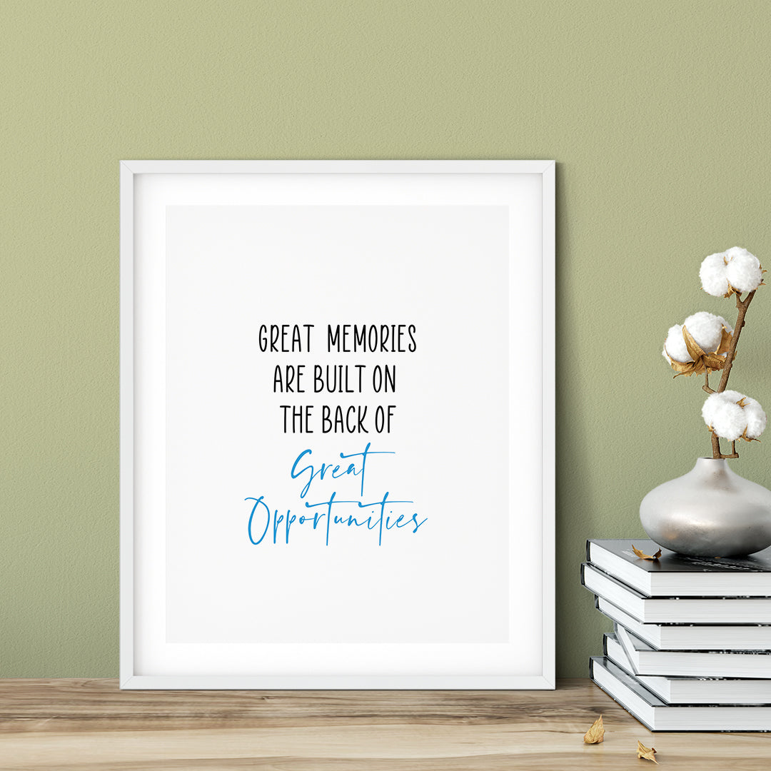 Great Memories Are Built On The Back Of Great Opportunities UNFRAMED Print Inspirational Wall Art