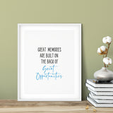 Great Memories Are Built On The Back Of Great Opportunities UNFRAMED Print Inspirational Wall Art