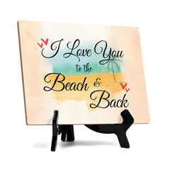 I love you to the beach and back Table or Counter Sign with Easel Stand, 6" x 8"