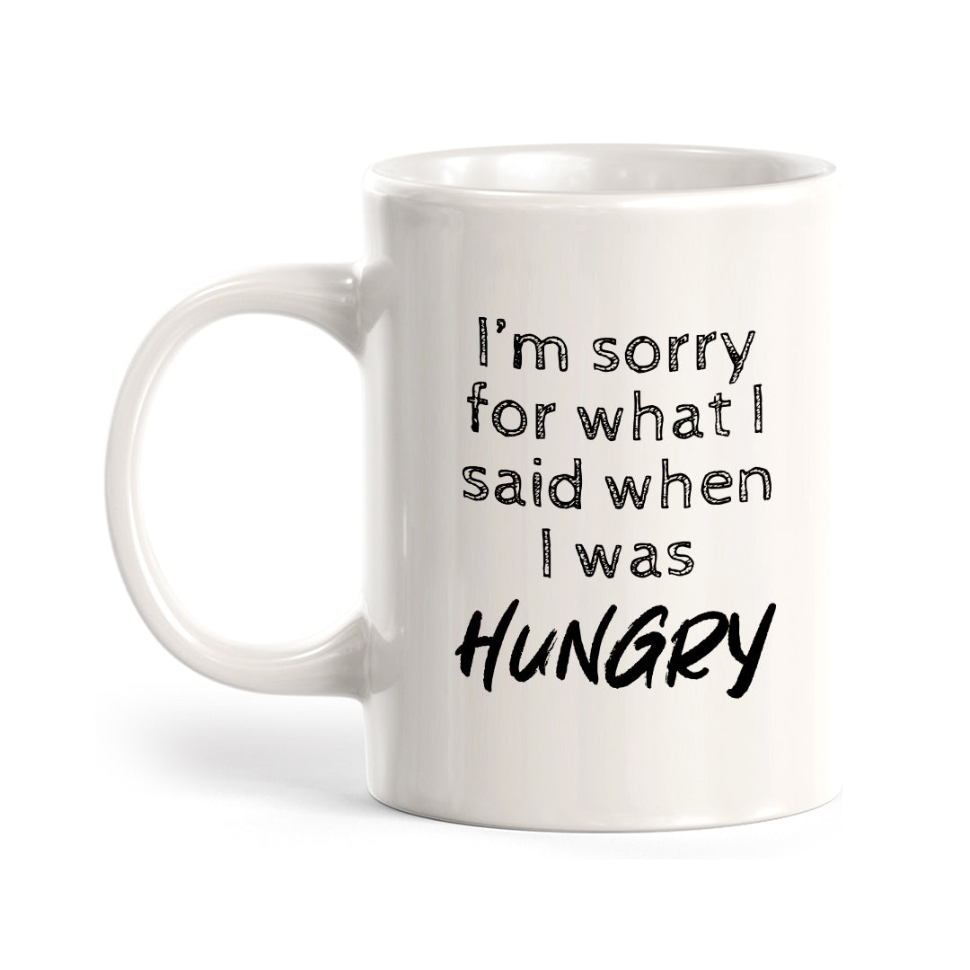 I'm Sorry For What I Said When I Was Hungry Coffee Mug