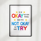 It Is Okay To Not Know But It's Not Okay To Not Try UNFRAMED Print Décor Wall Art