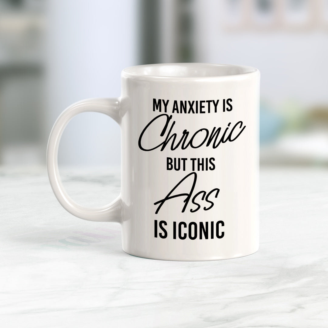 My Anxiety Is Chronic But This Ass Is Iconic Coffee Mug