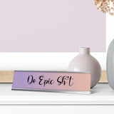 Do Epic Sh*t, Dusk Color Desk Sign (2 x 8")