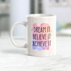 Dream It Believe It Achieve It Coffee Mug