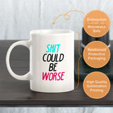 Shit Could Be Worse Coffee Mug
