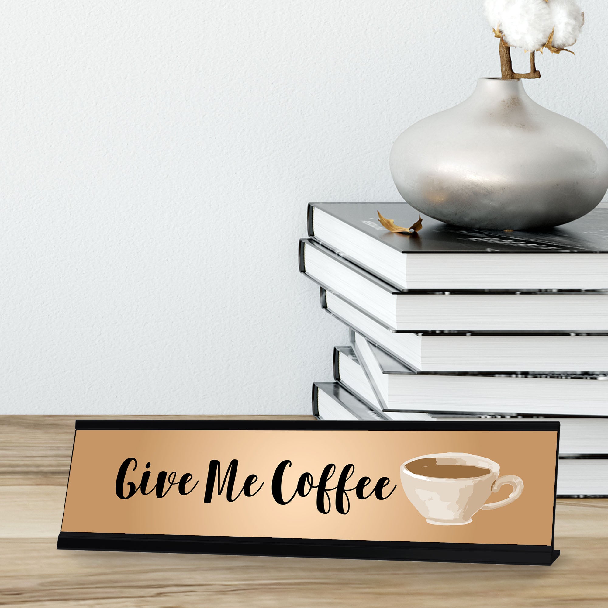 Give Me Coffee, Designer Series Desk Sign, Novelty Nameplate (2 x 8")