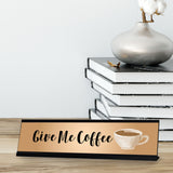 Give Me Coffee, Designer Series Desk Sign, Novelty Nameplate (2 x 8")