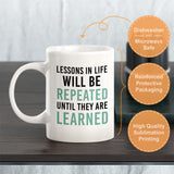 Lessons In Life Will Be Repeated Until They Are Learned Coffee Mug