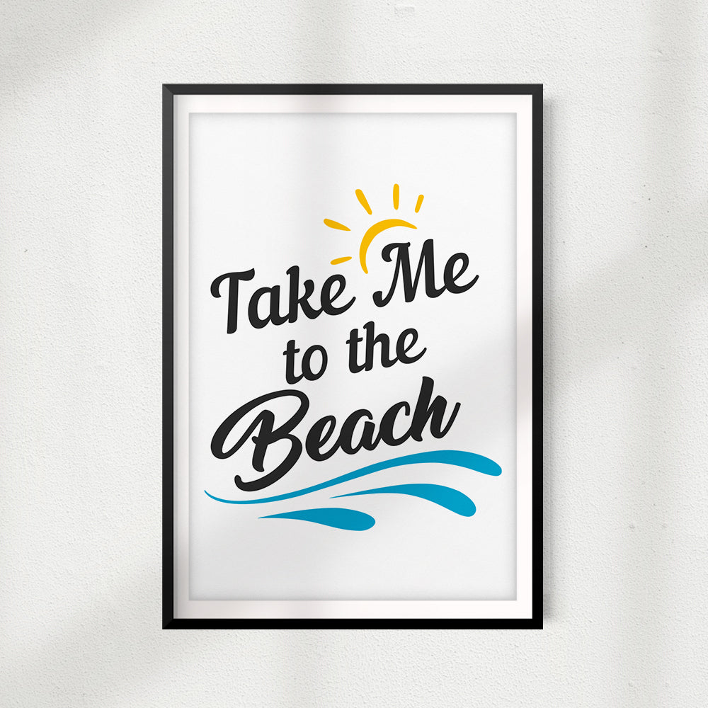 Take Me To The Beach UNFRAMED Print Home Décor, Quote Wall Art