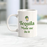 Tequila Made Me Do It Coffee Mug