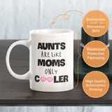 Aunts Are Like Moms Only Cooler Coffee Mug