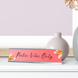 Positive Vibes Only, Flamingo Pink Desk Sign (2 x 8")
