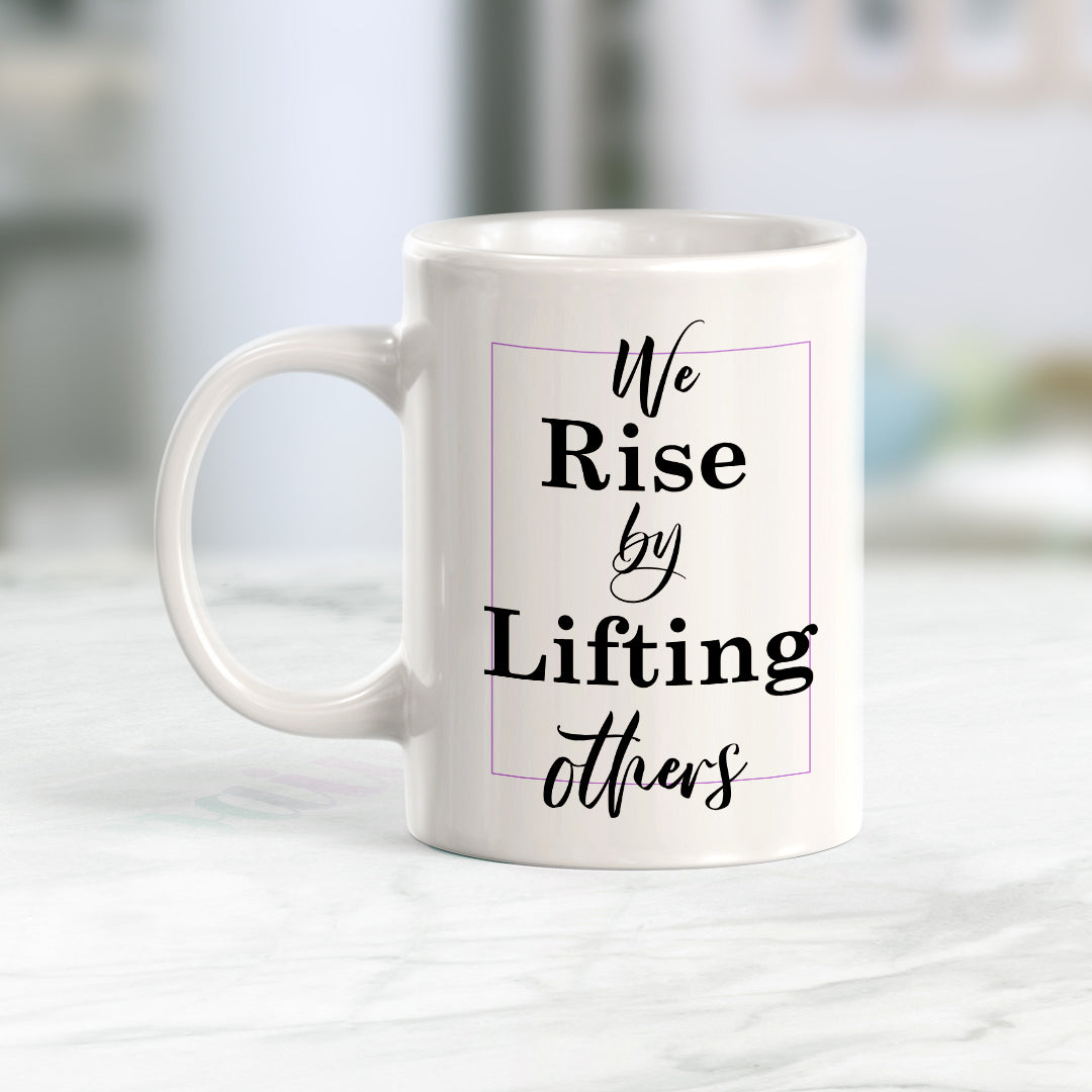 We Rise By Lifting Others Coffee Mug