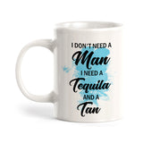 I Don't Need A Man I Need Tequila And A Tan Coffee Mug