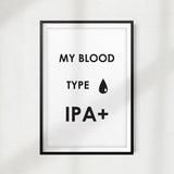 My Blood Type IPA UNFRAMED Print Drink Décor, Quote Wall Art