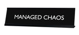 MANAGED CHAOS Novelty Desk Sign