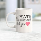 I Hate Everyone But You Coffee Mug