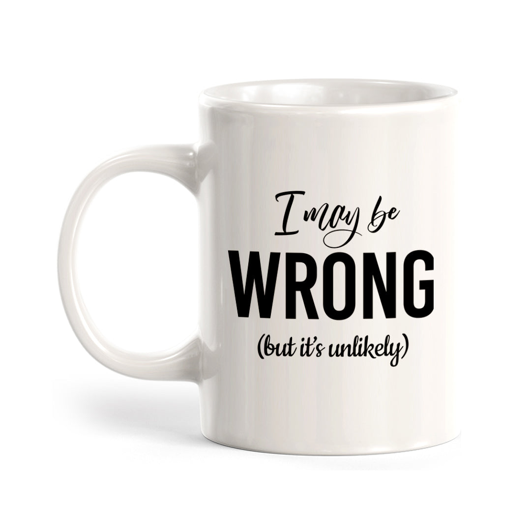 I May Be Wrong (But It's Unlikely) Coffee Mug