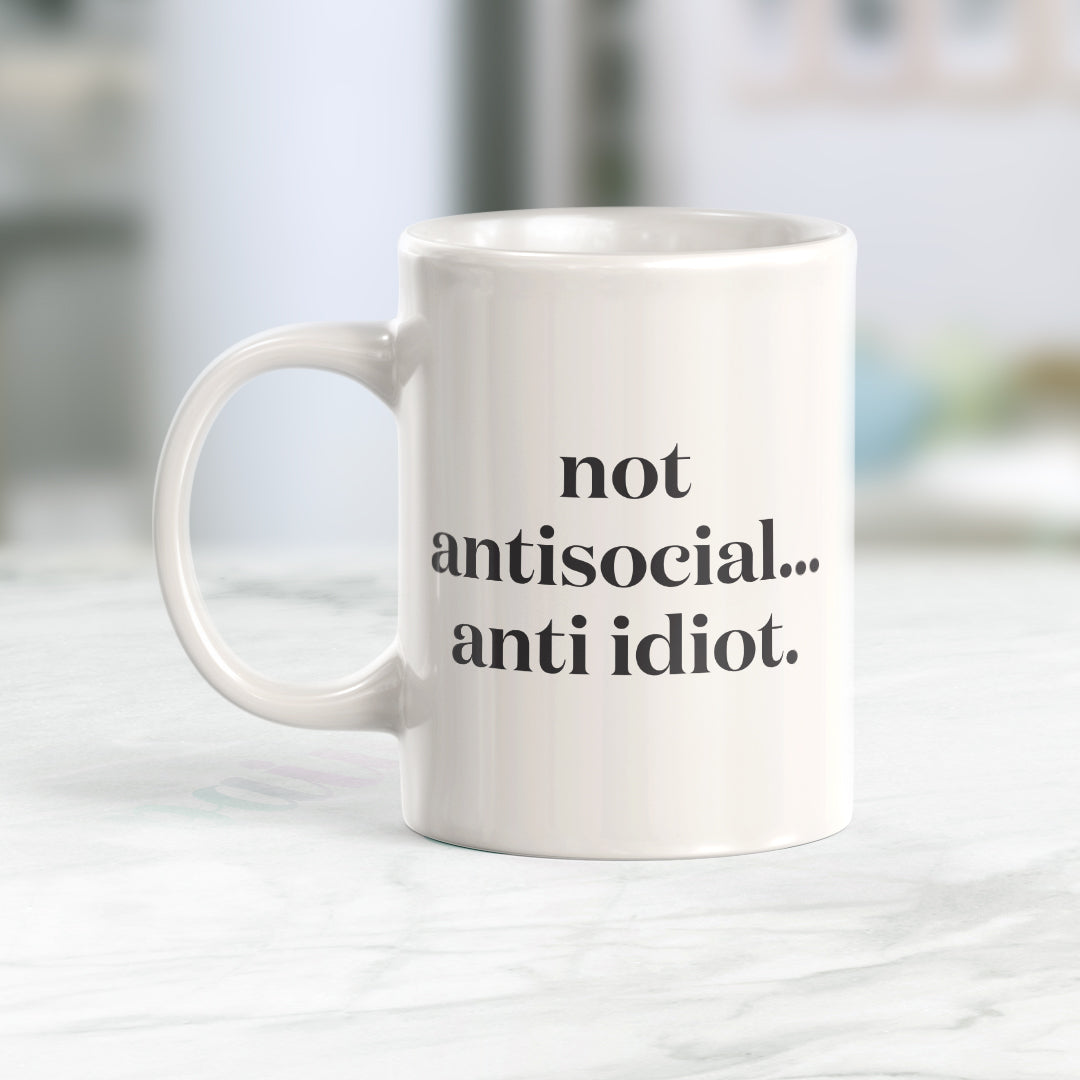 Not Antisocial... Anit Idiot. Coffee Mug