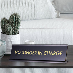 No Longer In Charge, Novelty Desk Sign 2 x 8"