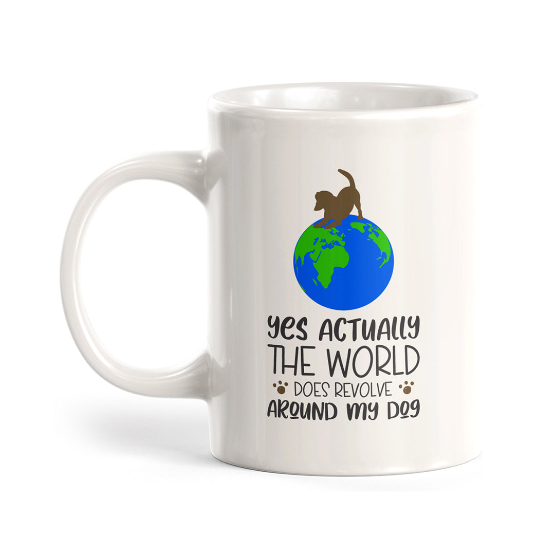 Yes actually the world does revolve around my dog Coffee Mug