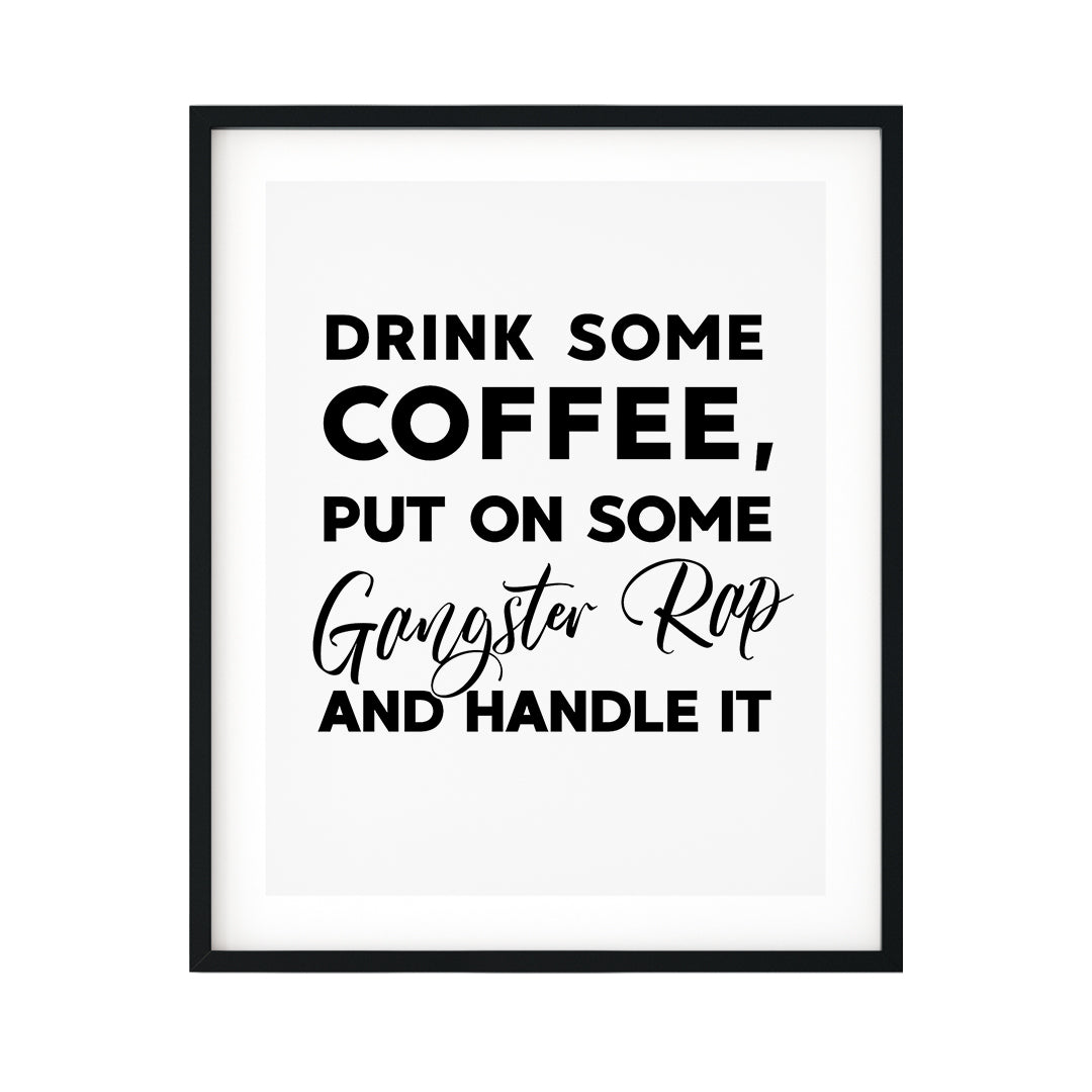 Drink Some Coffee, Put On Some Gangster Rap And Handle It UNFRAMED Print Kitchen Bar Wall Art