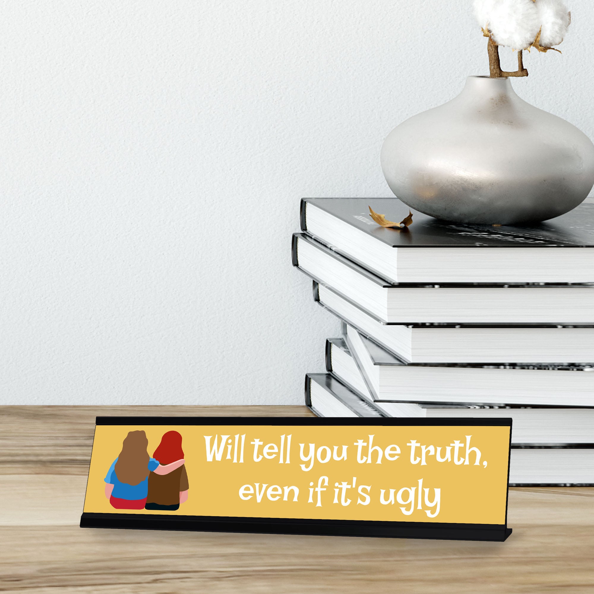Will Tell You The Truth, Even If It's Ugly, Black Frame Desk Sign (2x8)