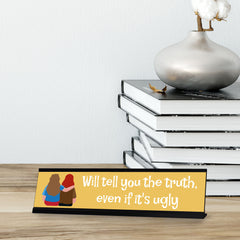 Will Tell You The Truth, Even If It's Ugly, Black Frame Desk Sign (2x8)