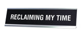 RECLAIMING MY TIME Novelty Desk Sign
