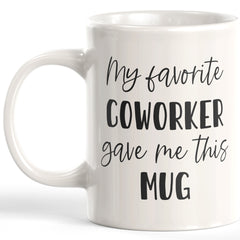 My Favorite Coworker Gave Me This Mug Coffee Mug