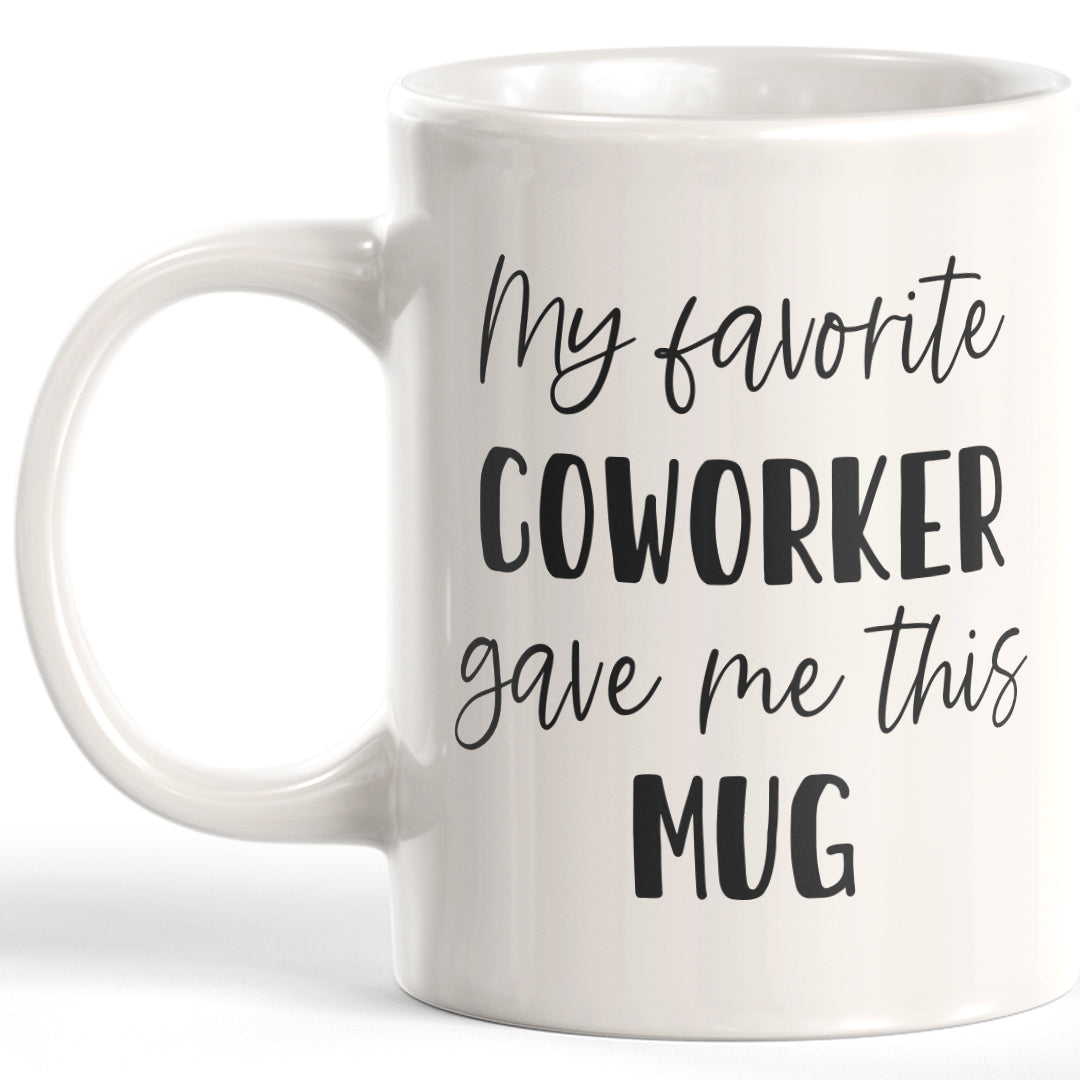 My Favorite Coworker Gave Me This Mug Coffee Mug